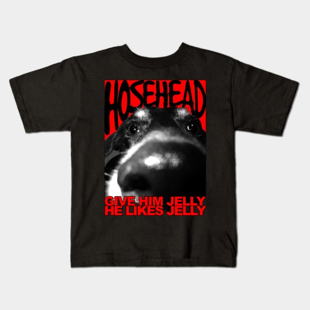 Hosehead - Give Him Jelly! Kids T-Shirt by SchaubDesign